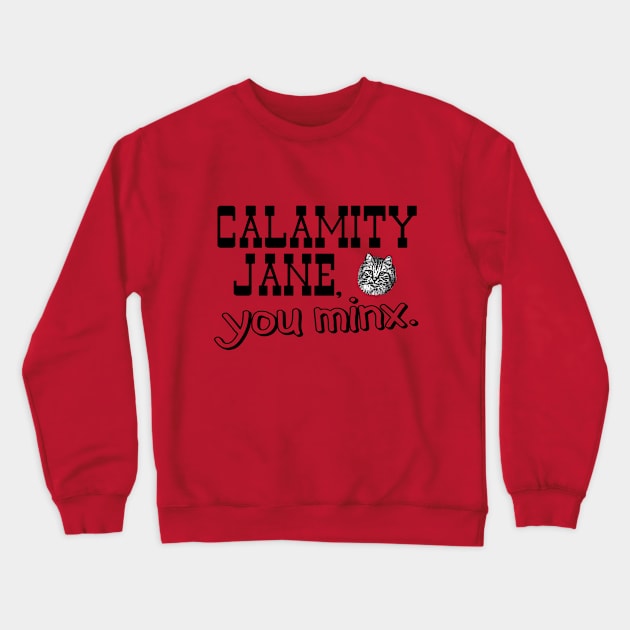 Calamity Jane You Minx - black Crewneck Sweatshirt by Needy Lone Wolf